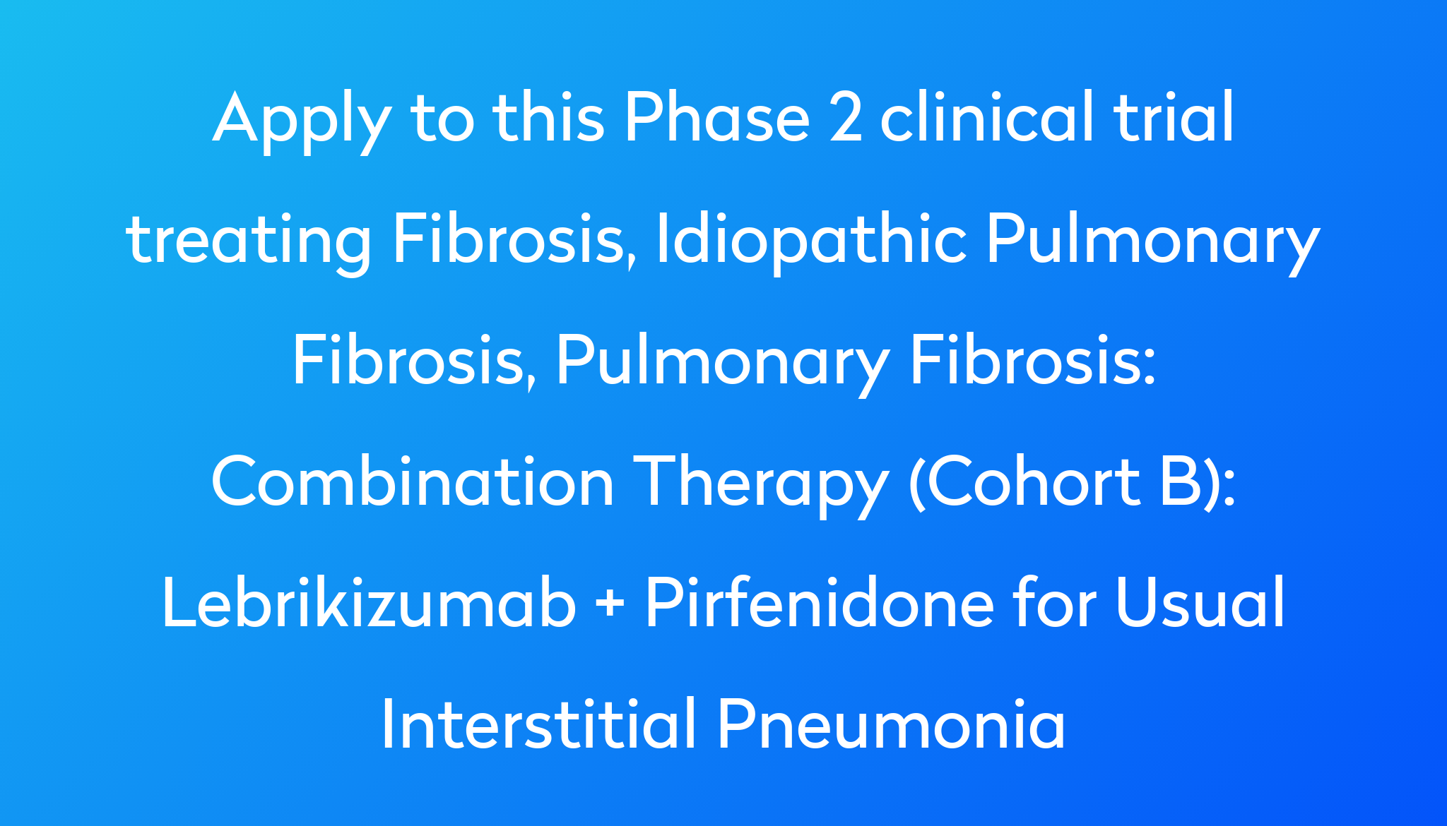 Combination Therapy (Cohort B): Lebrikizumab + Pirfenidone For Usual ...